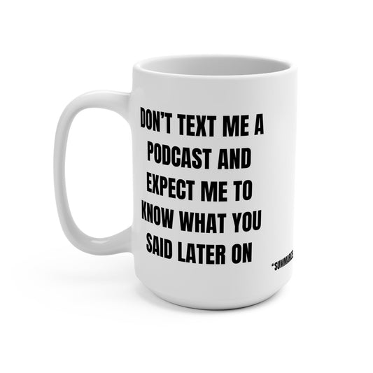 Funny Mug, Don't Text Me a Podcast Printify
