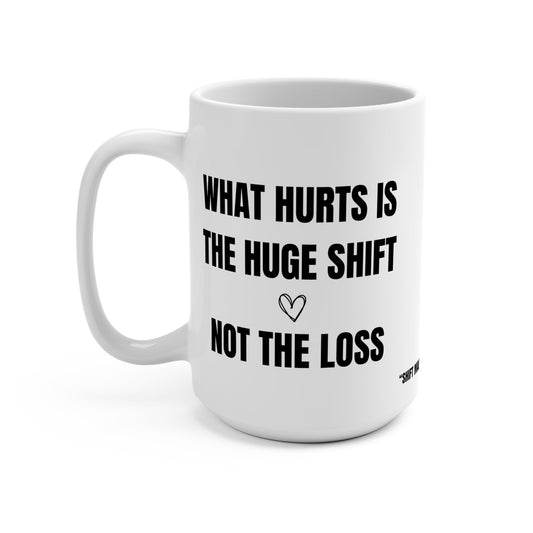 Funny Mug, What Hurts is the Shift, Not the Loss Printify