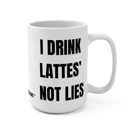 Funny Mug, I Drink Lattes Not Lies Printify