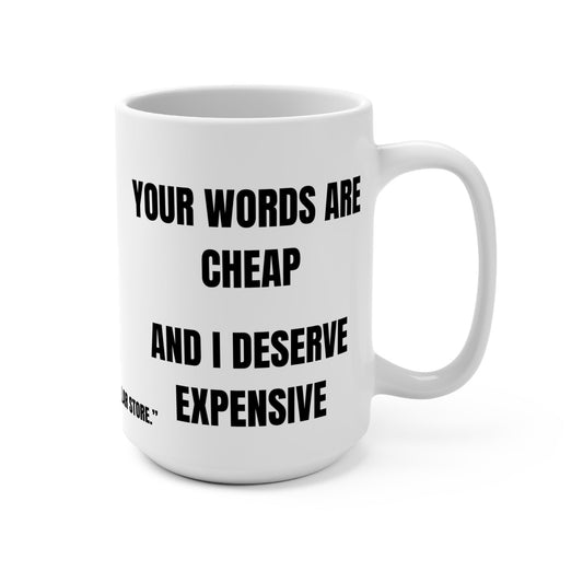 Funny Mug, Your Words Are Cheap And I Deserve Expensive Printify