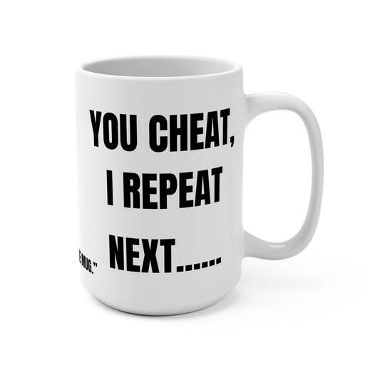 Funny Mug, You Cheat, I Repeat Printify